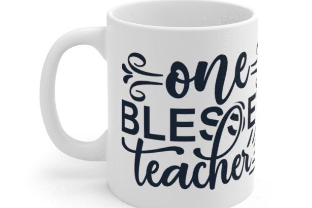 One Blessed Teacher – White 11oz Ceramic Coffee Mug (2)