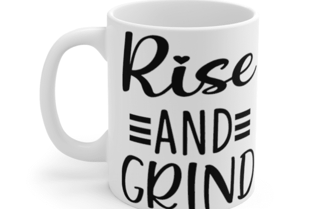 Rise and Grind – White 11oz Ceramic Coffee Mug (2)