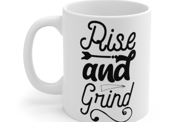 Rise and Grind – White 11oz Ceramic Coffee Mug (3)