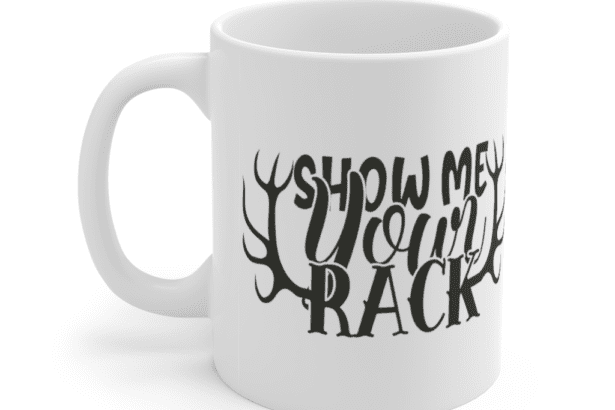 Show Me Your Rack – White 11oz Ceramic Coffee Mug
