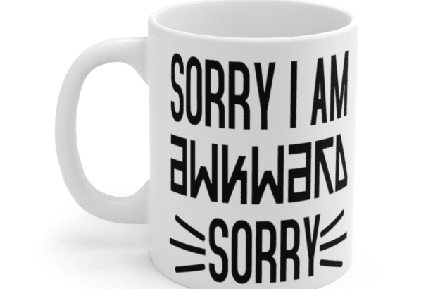 Sorry I am awkward sorry – White 11oz Ceramic Coffee Mug