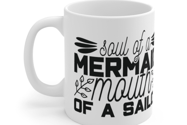 Soul of a Mermaid Mouth of a Sailor – White 11oz Ceramic Coffee Mug (5)