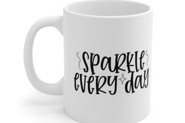 Sparkle Every Day – White 11oz Ceramic Coffee Mug