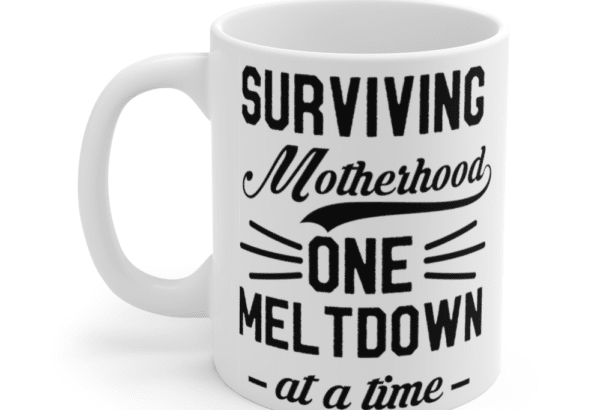 Surviving Motherhood One Meltdown At A Time – White 11oz Ceramic Coffee Mug (2)