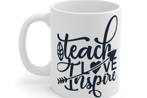 Teach Love Inspire – White 11oz Ceramic Coffee Mug (2)