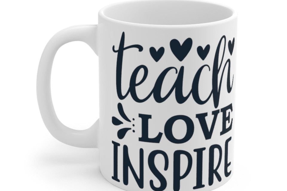 Teach Love Inspire – White 11oz Ceramic Coffee Mug
