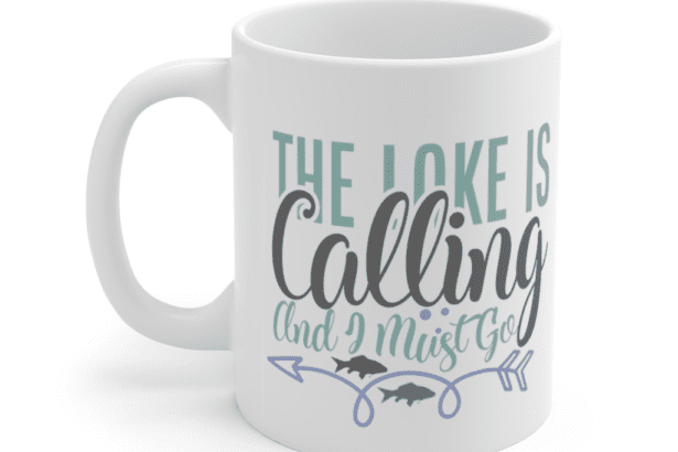 The Lake is Calling and I Must Go – White 11oz Ceramic Coffee Mug