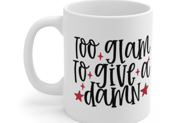 Too Glam to Give a Damn – White 11oz Ceramic Coffee Mug (2)