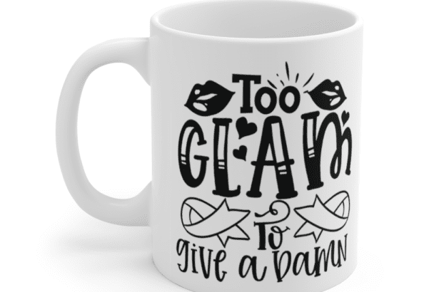 Too Glam to Give a Damn – White 11oz Ceramic Coffee Mug