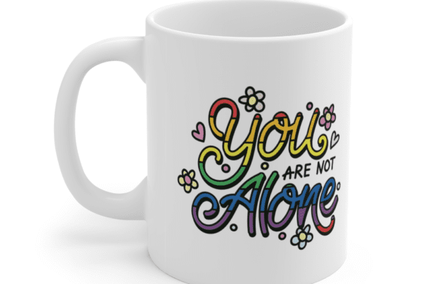 You Are Not Alone – White LGBT 11oz Ceramic Coffee Mug