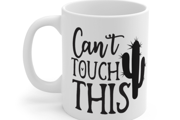 Can’t Touch This – White 11oz Ceramic Coffee Mug