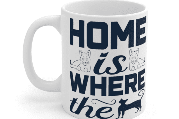 Home is where the Cat is – White 11oz Ceramic Coffee Mug