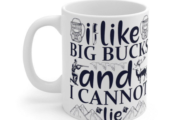 I Like Big Bucks and I Cannot Lie – White 11oz Ceramic Coffee Mug (2)