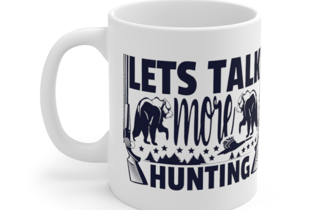 Let’s Talk More Hunting – White 11oz Ceramic Coffee Mug (2)