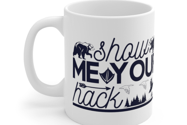 Show Me Your Hack – White 11oz Ceramic Coffee Mug