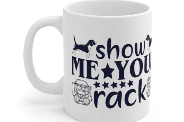 Show Me Your Rack – White 11oz Ceramic Coffee Mug (2)