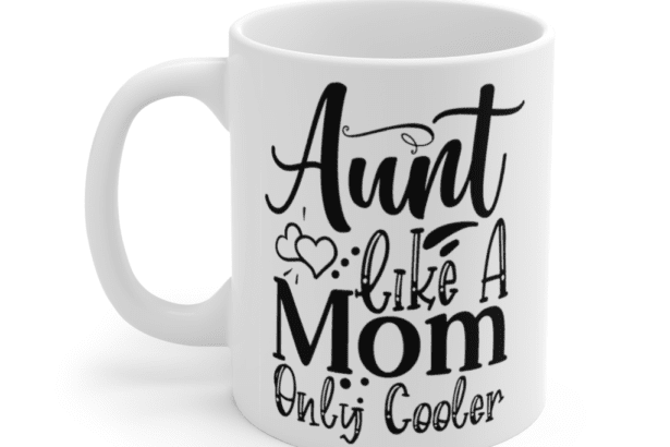 Aunt Like A Mom Only Cooler – White 11oz Ceramic Coffee Mug