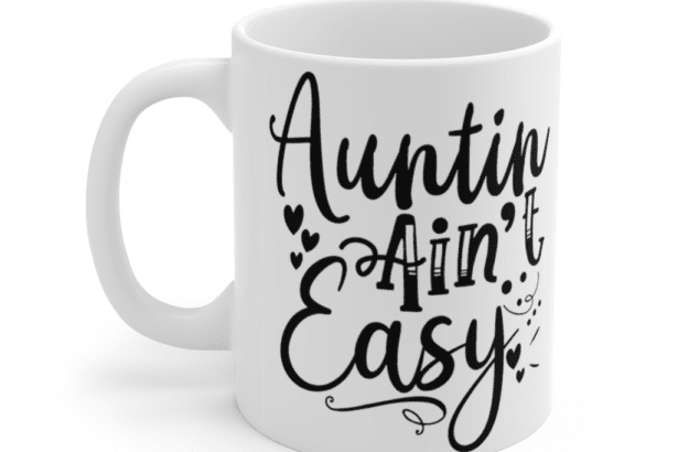 Auntin’ Ain’t Easy – White 11oz Ceramic Coffee Mug