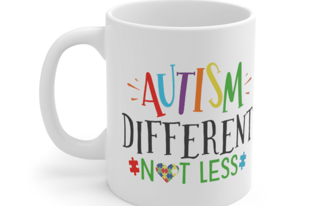 Autism Different Not Less – White 11oz Ceramic Coffee Mug