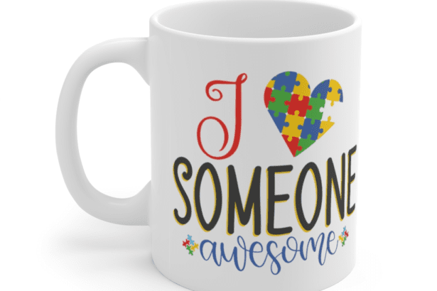I Love Someone Awesome – White 11oz Ceramic Coffee Mug