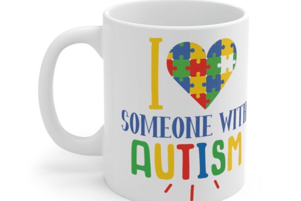 I Love Someone with Autism – White 11oz Ceramic Coffee Mug
