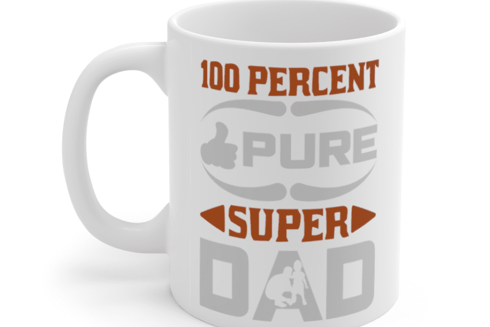 100 Percent Pure Super Dad – White 11oz Ceramic Coffee Mug