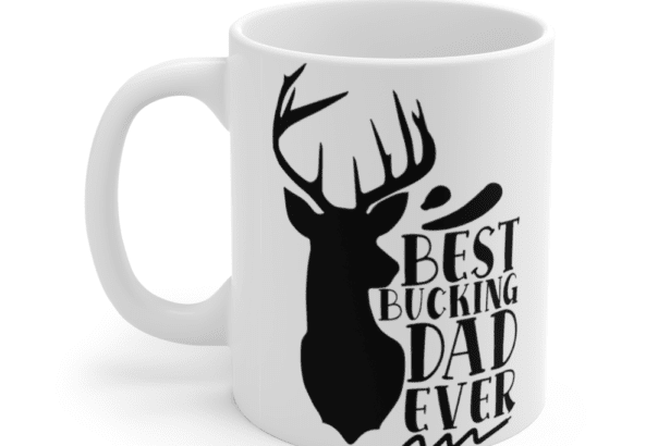 Best Bucking Dad Ever – White 11oz Ceramic Coffee Mug