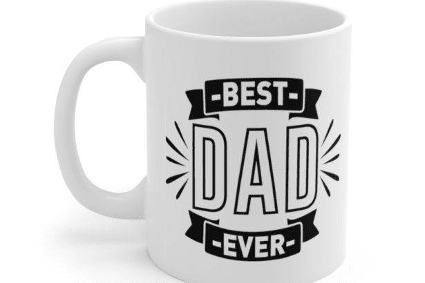 Best Dad Ever – White 11oz Ceramic Coffee Mug (3)