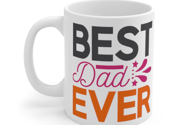 Best Dad Ever – White 11oz Ceramic Coffee Mug (6)