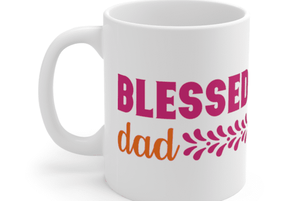 Blessed Dad – White 11oz Ceramic Coffee Mug (2)