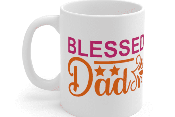 Blessed Dad – White 11oz Ceramic Coffee Mug (3)