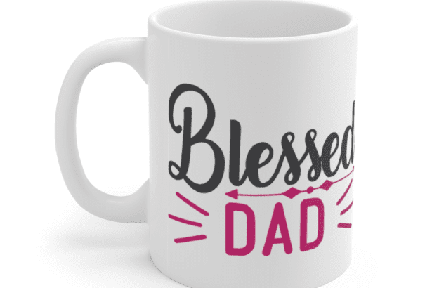 Blessed Dad – White 11oz Ceramic Coffee Mug (4)