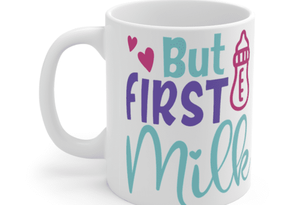 But First Milk – White 11oz Ceramic Coffee Mug