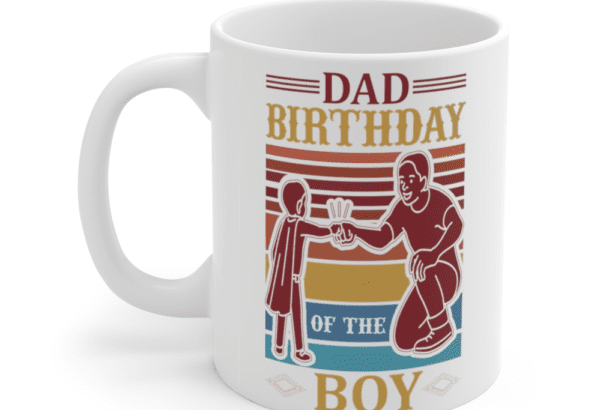 Dad Birthday of the Boy – White 11oz Ceramic Coffee Mug