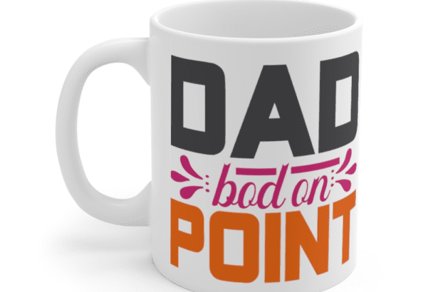 Dad Bod On Point – White 11oz Ceramic Coffee Mug (2)