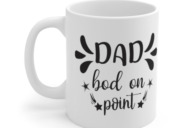 Dad Bod On Point – White 11oz Ceramic Coffee Mug (3)