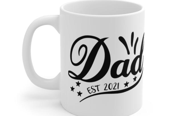 Dad Est 2021 – White 11oz Ceramic Coffee Mug (4)