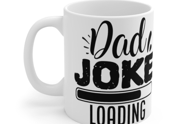 Dad Joke Loading – White 11oz Ceramic Coffee Mug