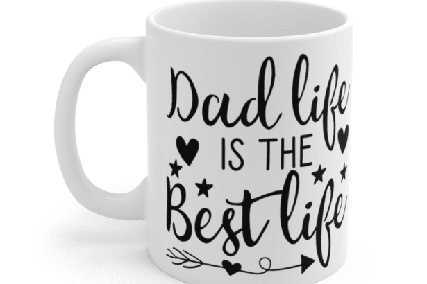 Dad Life is the Best Life – White 11oz Ceramic Coffee Mug