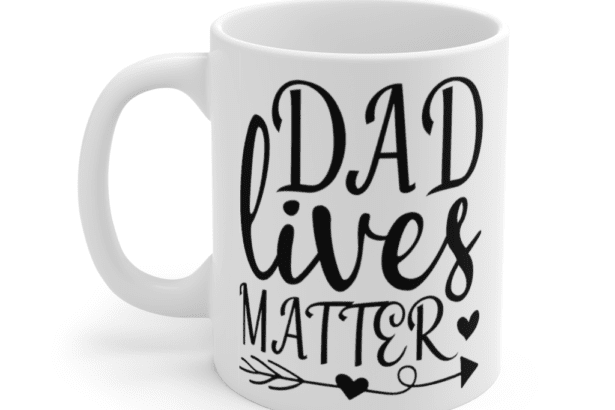 Dad Lives Matter – White 11oz Ceramic Coffee Mug (2)