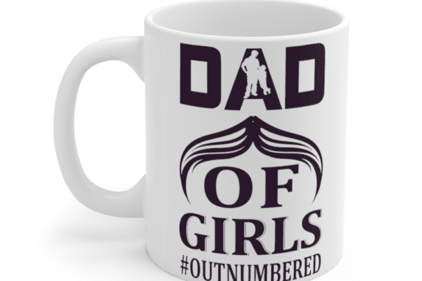 Dad of Girls #Outnumbered – White 11oz Ceramic Coffee Mug