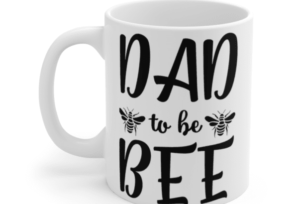 Dad to Be Bee – White 11oz Ceramic Coffee Mug
