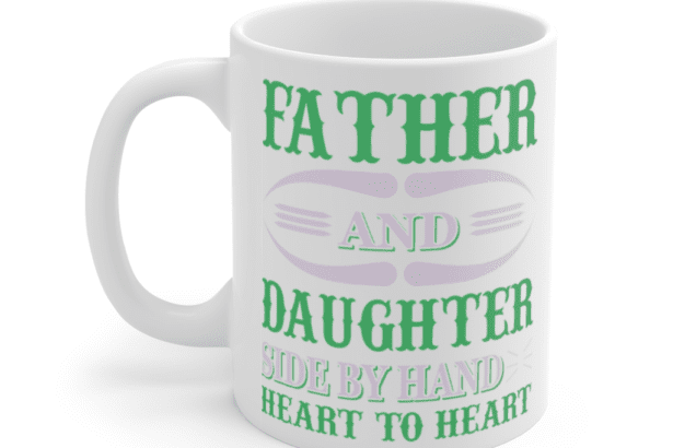 Father and Daughter Side by Hand Heart to Heart – White 11oz Ceramic Coffee Mug