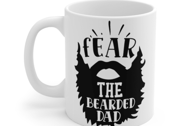 Fear the Bearded Dad – White 11oz Ceramic Coffee Mug