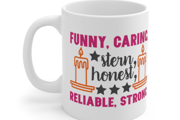 Funny Caring Stern Honest Reliable Strong – White 11oz Ceramic Coffee Mug (2)