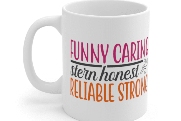 Funny Caring Stern Honest Reliable Strong – White 11oz Ceramic Coffee Mug (3)
