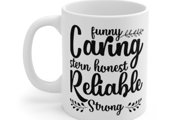 Funny Caring Stern Honest Reliable Strong – White 11oz Ceramic Coffee Mug