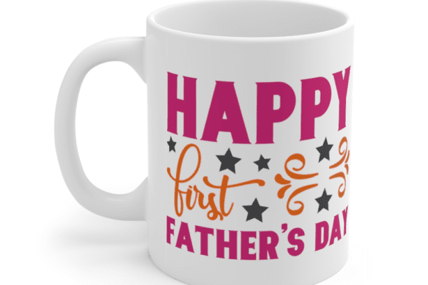 Happy First Father’s Day – White 11oz Ceramic Coffee Mug (2)
