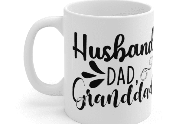 Husband, Dad, Granddad – White 11oz Ceramic Coffee Mug (6)