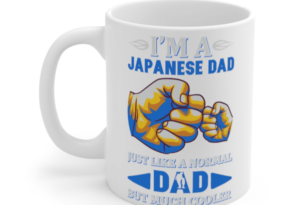 I’m A Japanese Dad Just Like A Normal Dad But Much Cooler – White 11oz Ceramic Coffee Mug
